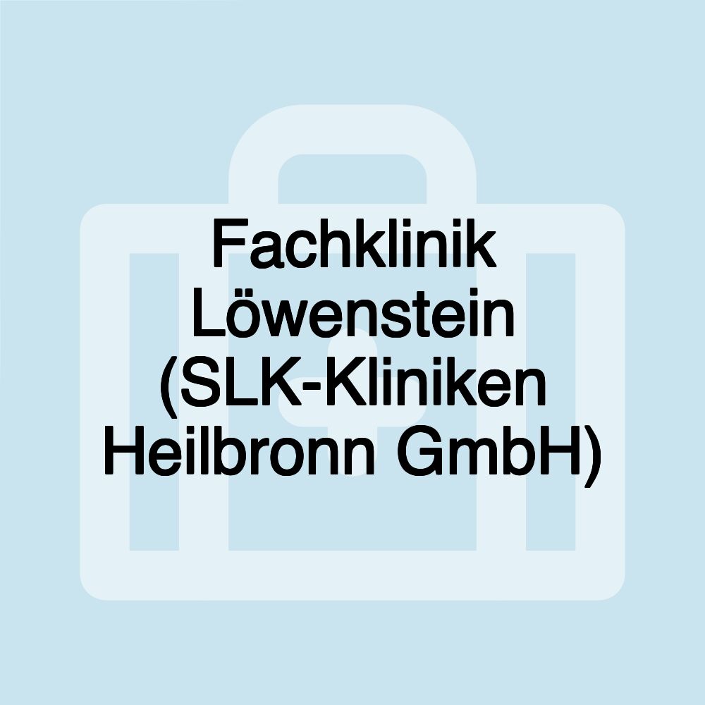 Fachklinik Löwenstein (SLK-Kliniken Heilbronn GmbH)