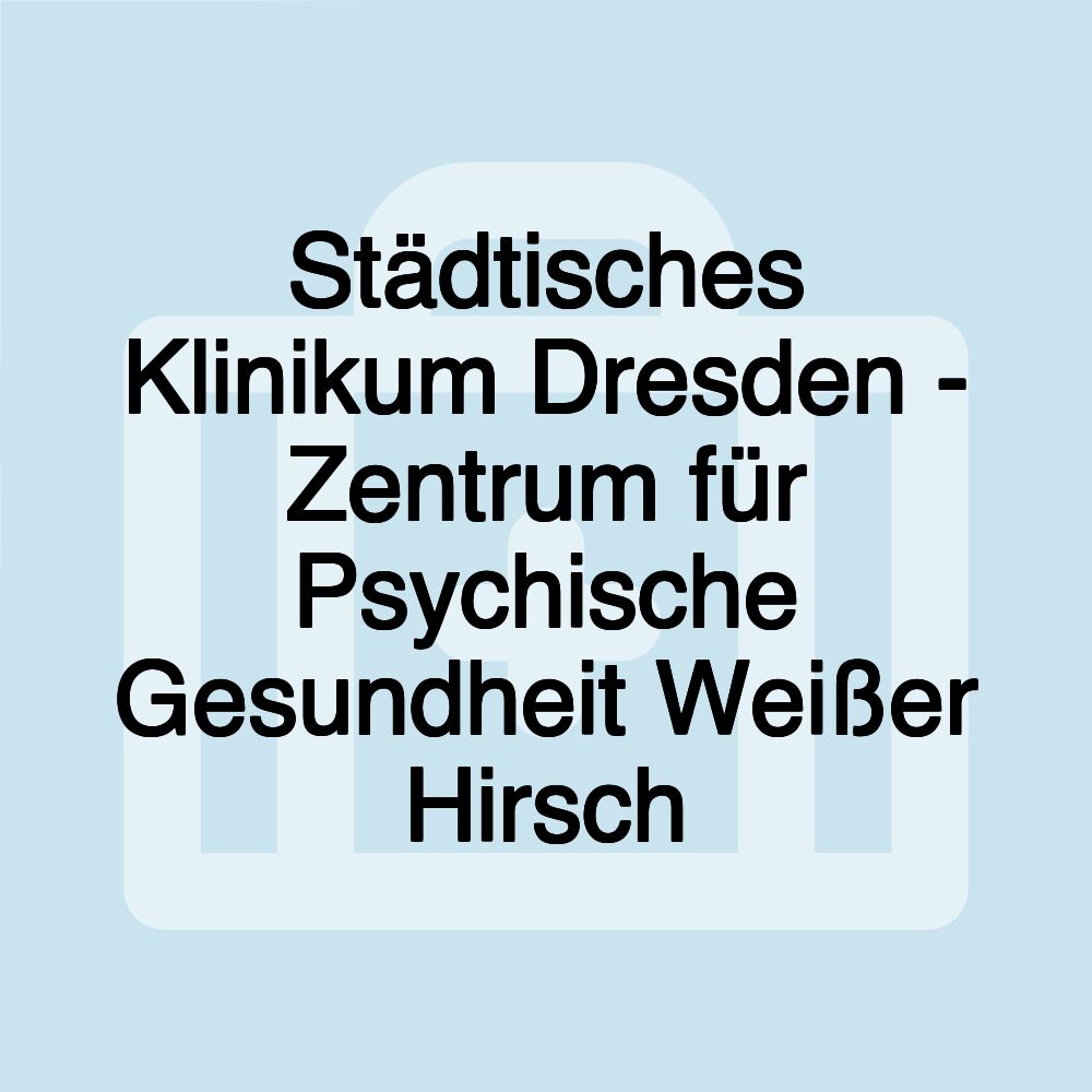 Städtisches Klinikum Dresden - Zentrum für Psychische Gesundheit Weißer Hirsch