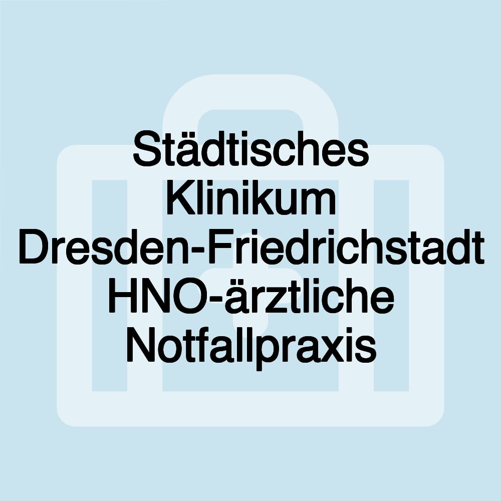 Städtisches Klinikum Dresden-Friedrichstadt HNO-ärztliche Notfallpraxis