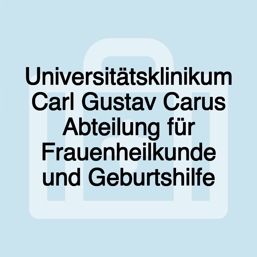 Universitätsklinikum Carl Gustav Carus Abteilung für Frauenheilkunde und Geburtshilfe