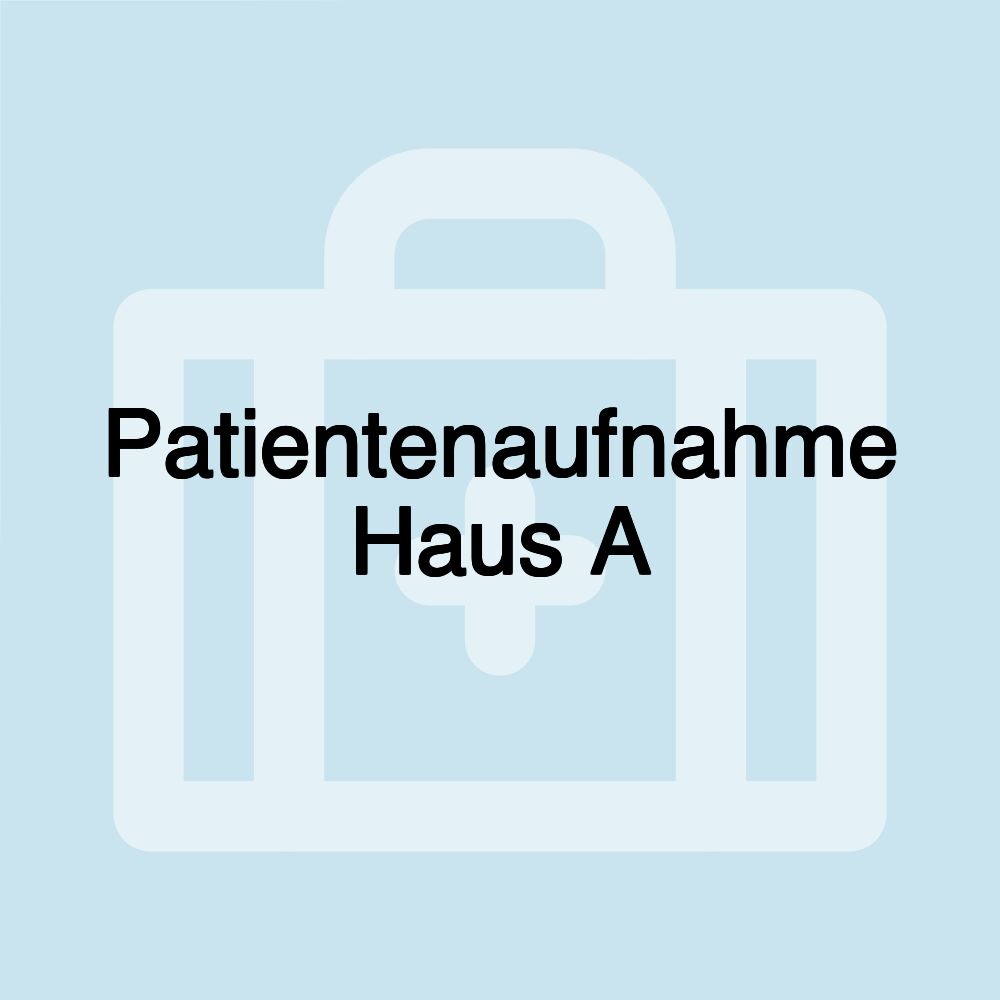 Patientenaufnahme Haus A