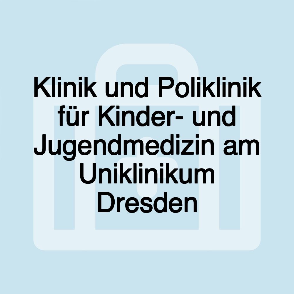 Klinik und Poliklinik für Kinder- und Jugendmedizin am Uniklinikum Dresden