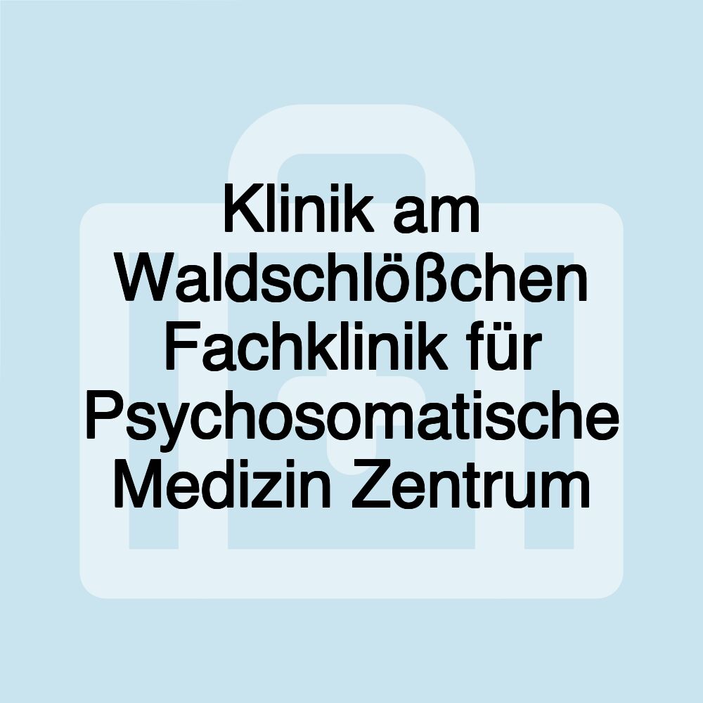 Klinik am Waldschlößchen Fachklinik für Psychosomatische Medizin Zentrum