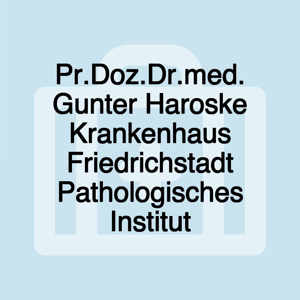 Pr.Doz.Dr.med. Gunter Haroske Krankenhaus Friedrichstadt Pathologisches Institut