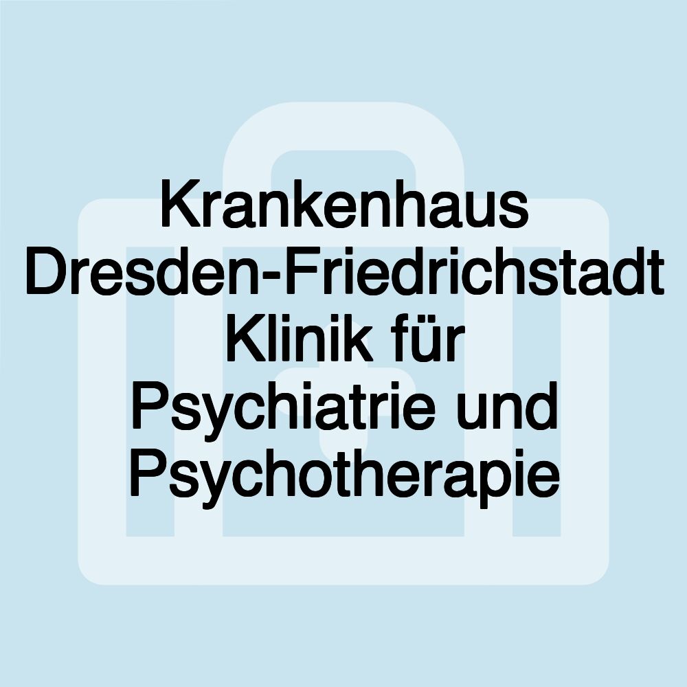 Krankenhaus Dresden-Friedrichstadt Klinik für Psychiatrie und Psychotherapie