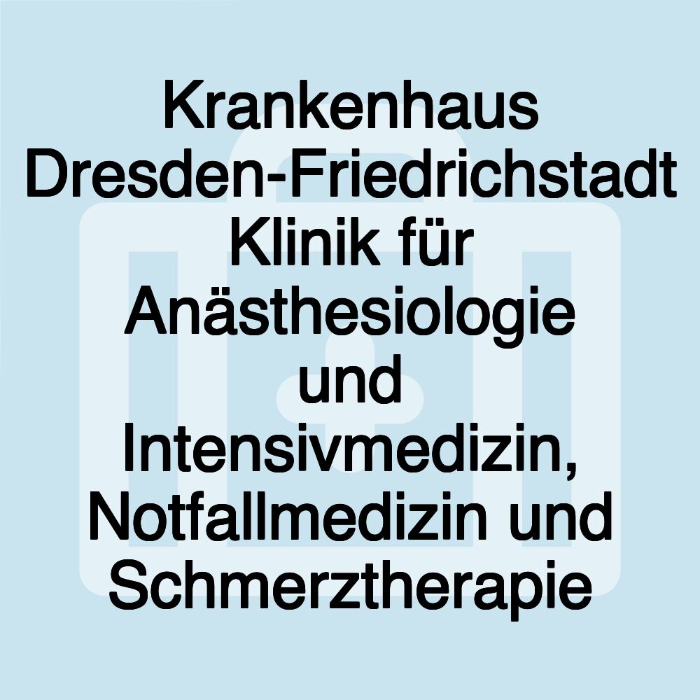 Krankenhaus Dresden-Friedrichstadt Klinik für Anästhesiologie und Intensivmedizin, Notfallmedizin und Schmerztherapie