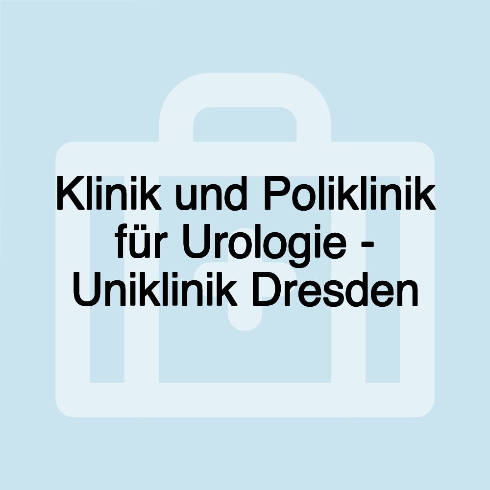 Klinik und Poliklinik für Urologie - Uniklinik Dresden