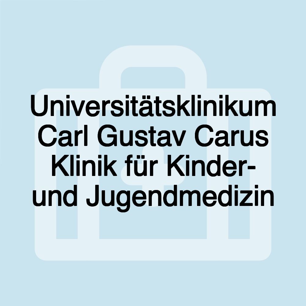 Universitätsklinikum Carl Gustav Carus Klinik für Kinder- und Jugendmedizin