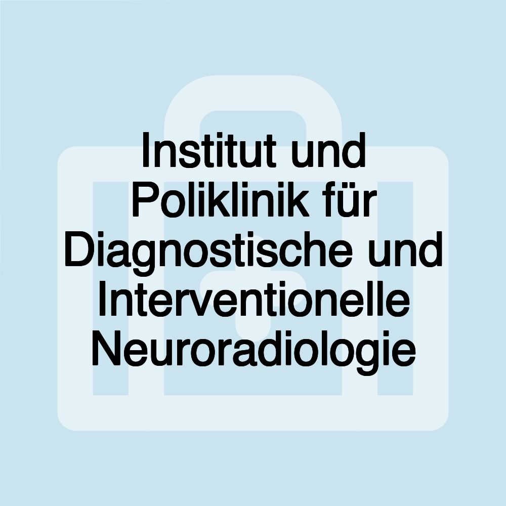 Institut und Poliklinik für Diagnostische und Interventionelle Neuroradiologie