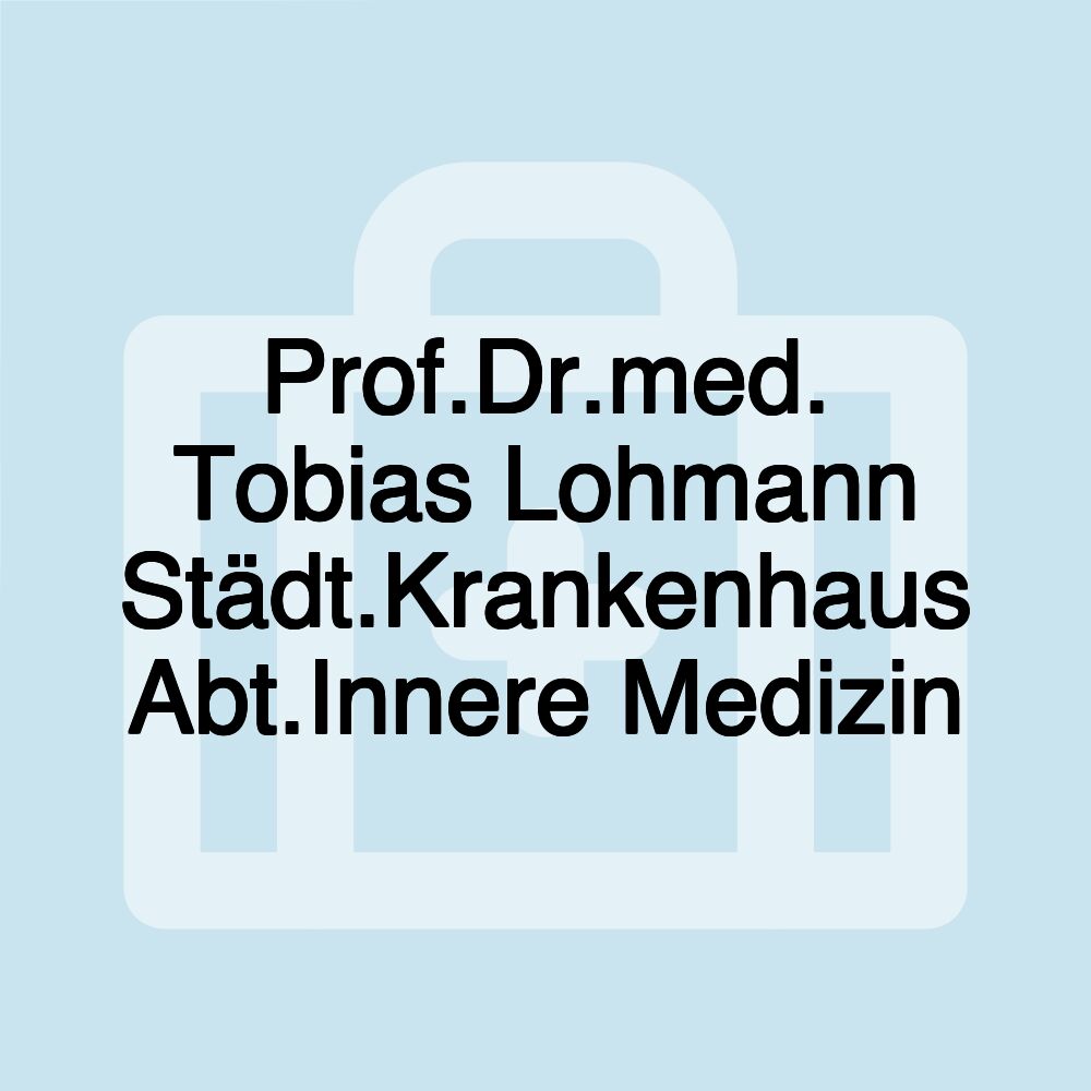 Prof.Dr.med. Tobias Lohmann Städt.Krankenhaus Abt.Innere Medizin