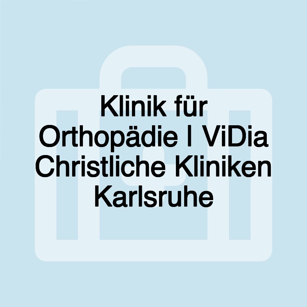 Klinik für Orthopädie | ViDia Christliche Kliniken Karlsruhe