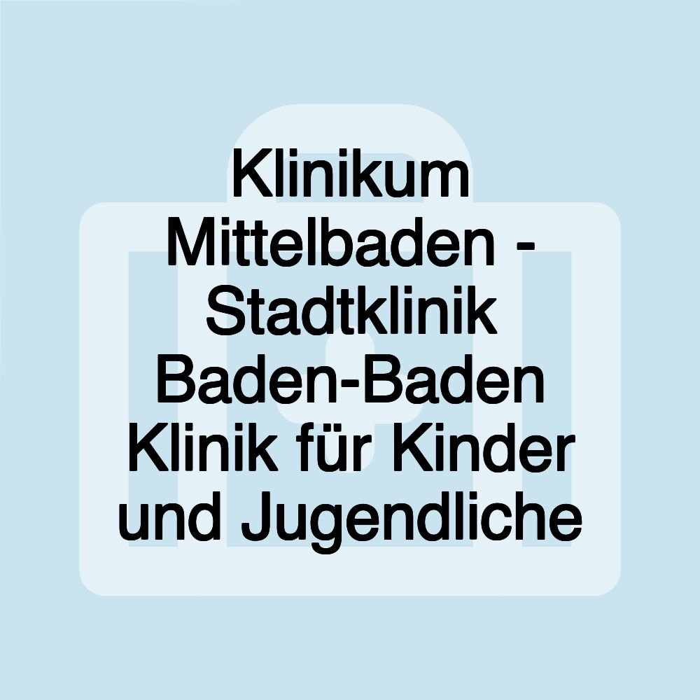 Klinikum Mittelbaden - Stadtklinik Baden-Baden Klinik für Kinder und Jugendliche