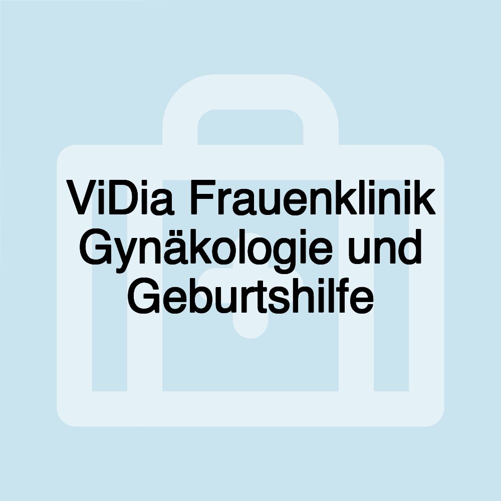 ViDia Frauenklinik Gynäkologie und Geburtshilfe