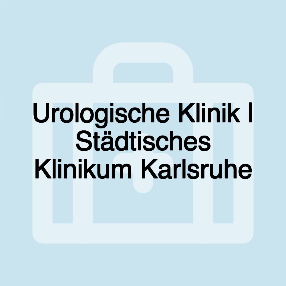 Urologische Klinik | Städtisches Klinikum Karlsruhe