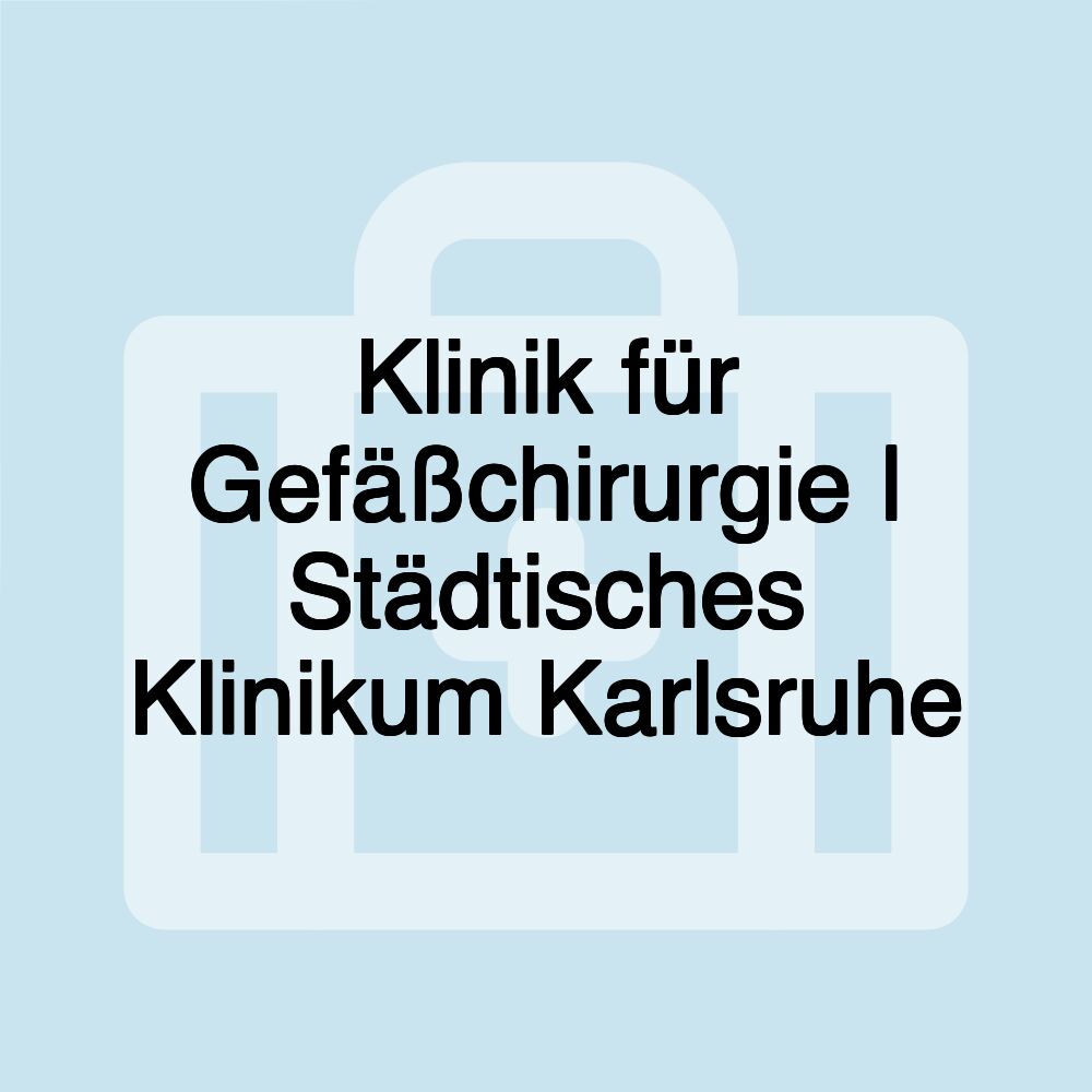 Klinik für Gefäßchirurgie | Städtisches Klinikum Karlsruhe