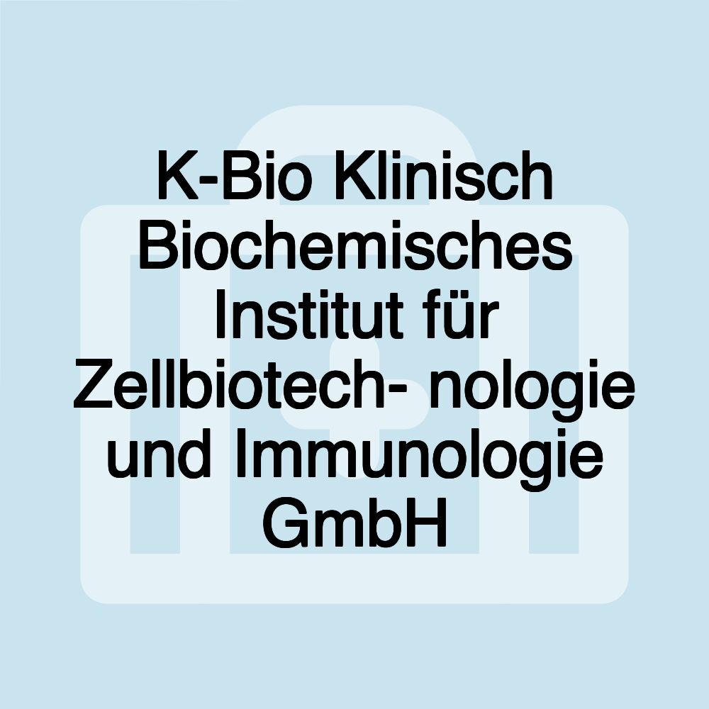 K-Bio Klinisch Biochemisches Institut für Zellbiotech- nologie und Immunologie GmbH