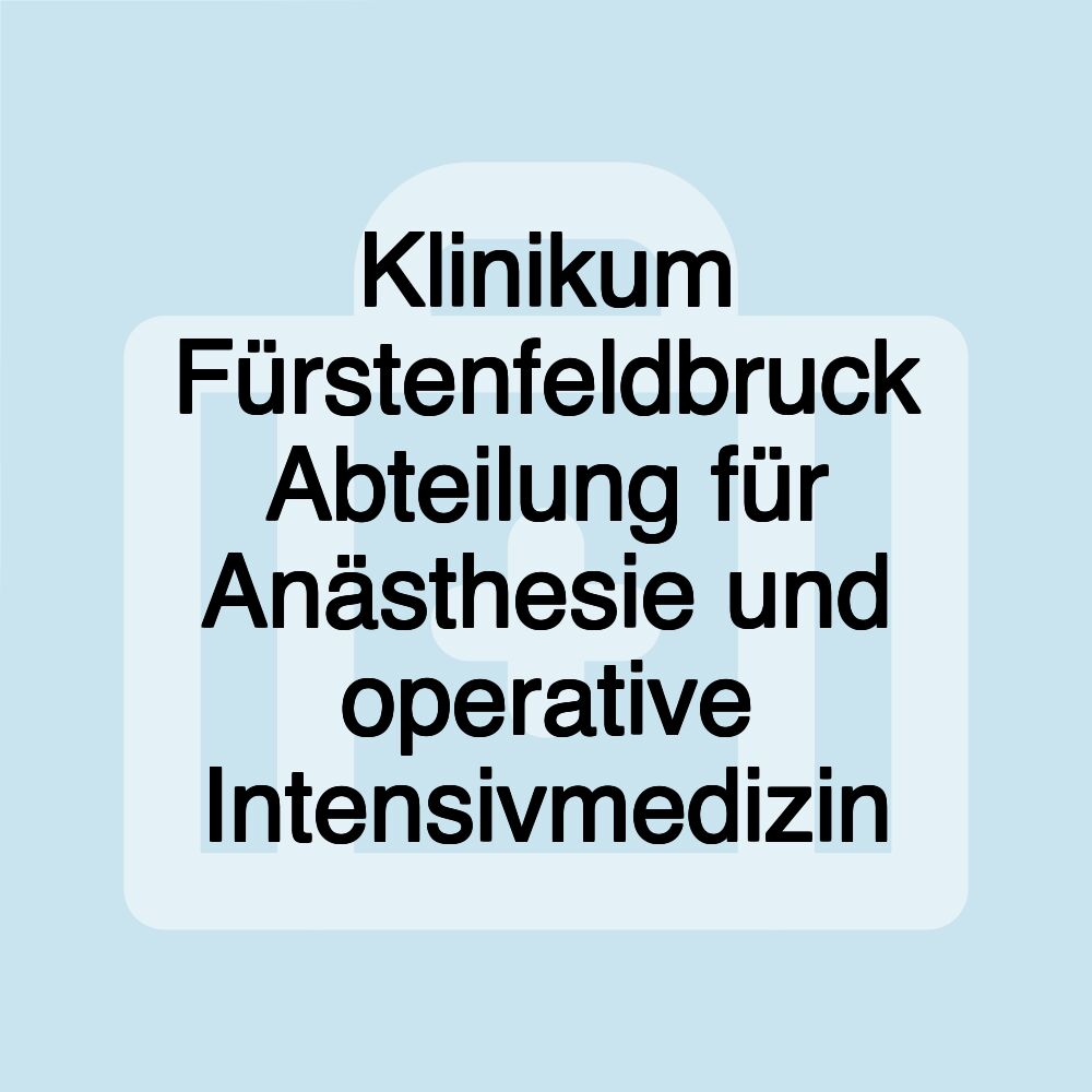 Klinikum Fürstenfeldbruck Abteilung für Anästhesie und operative Intensivmedizin