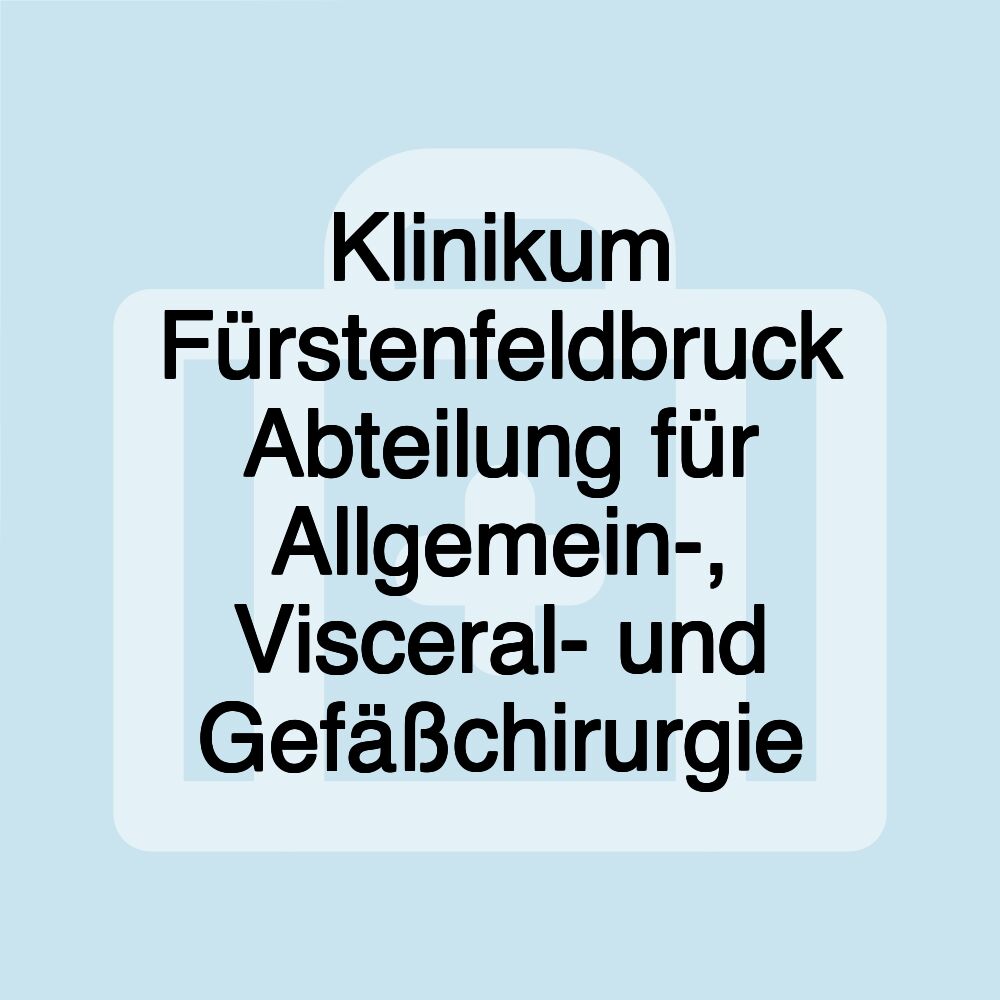 Klinikum Fürstenfeldbruck Abteilung für Allgemein-, Visceral- und Gefäßchirurgie