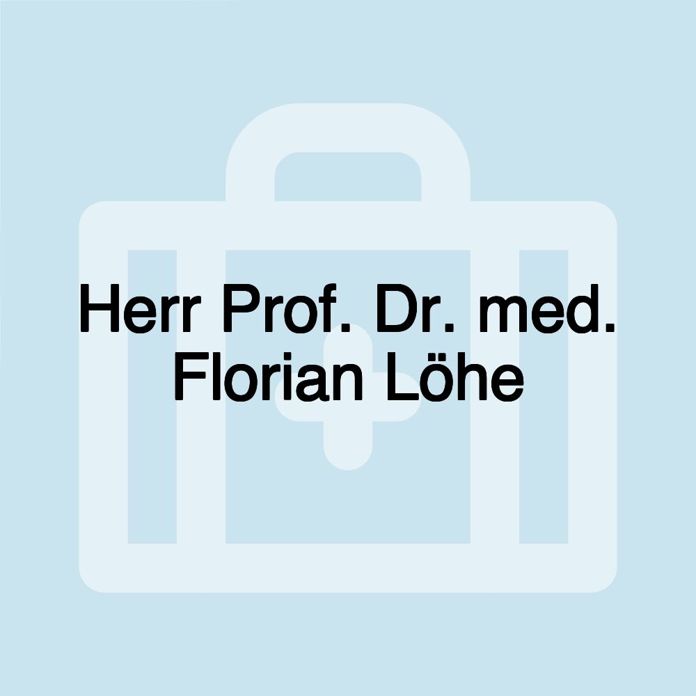 Herr Prof. Dr. med. Florian Löhe