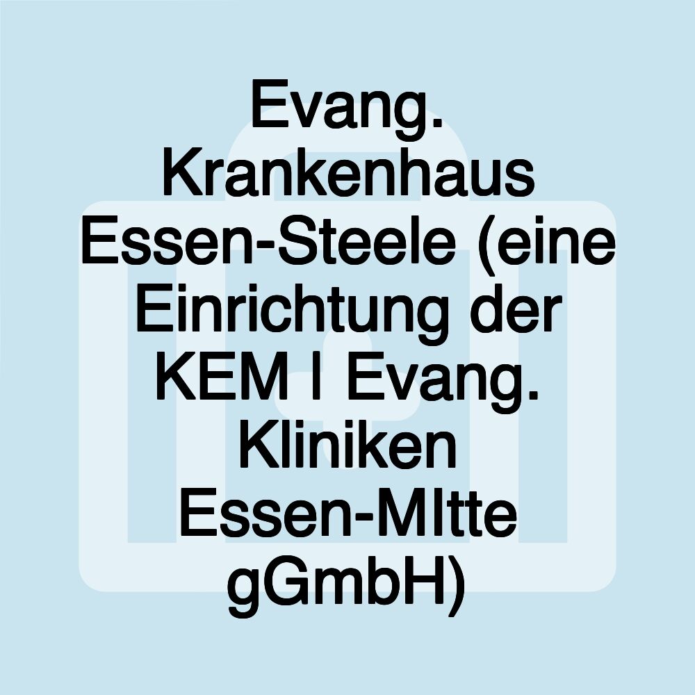 Evang. Krankenhaus Essen-Steele (eine Einrichtung der KEM | Evang. Kliniken Essen-MItte gGmbH)