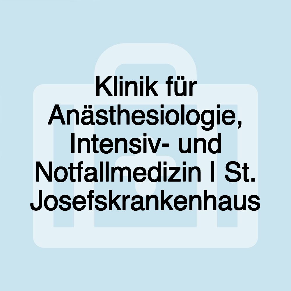 Klinik für Anästhesiologie, Intensiv- und Notfallmedizin | St. Josefskrankenhaus