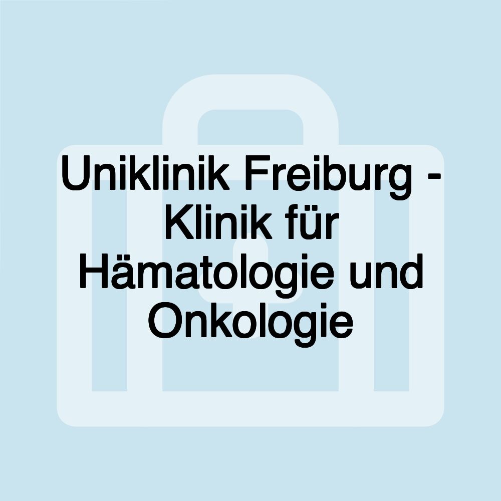 Uniklinik Freiburg - Klinik für Hämatologie und Onkologie