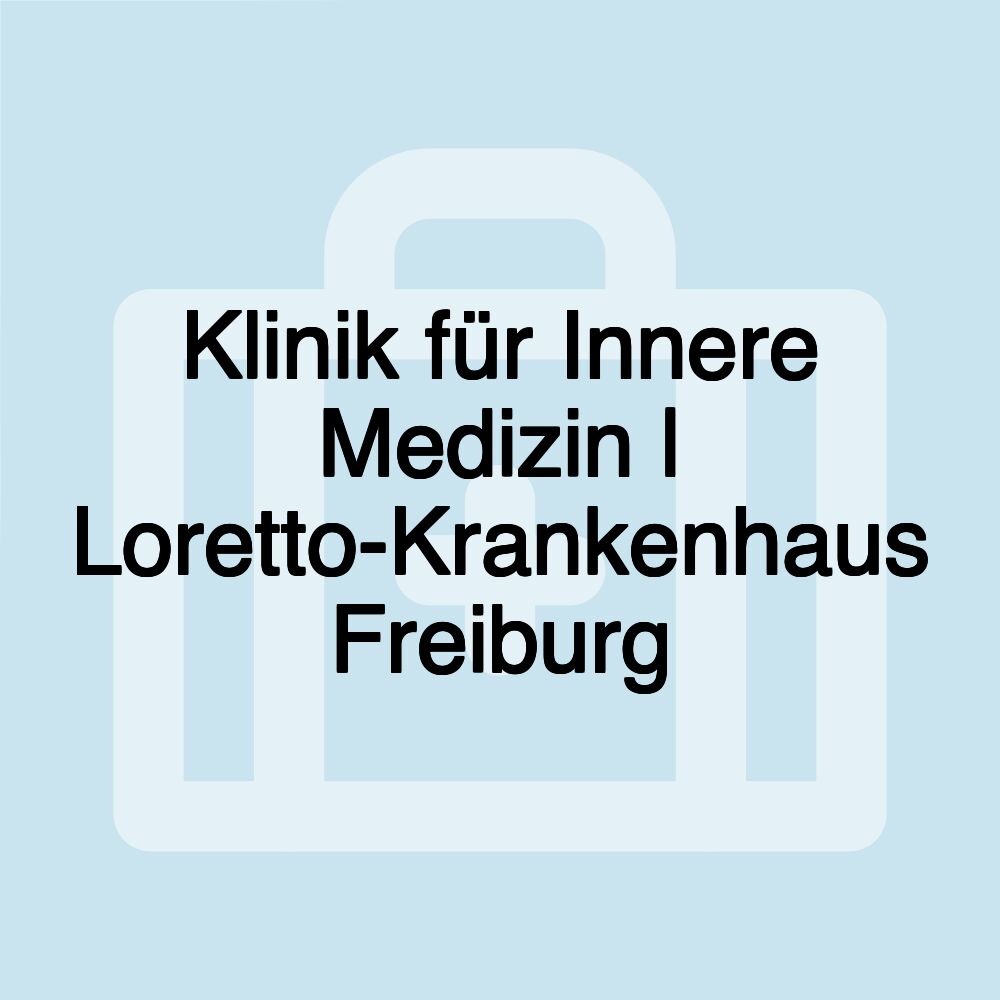 Klinik für Innere Medizin | Loretto-Krankenhaus Freiburg