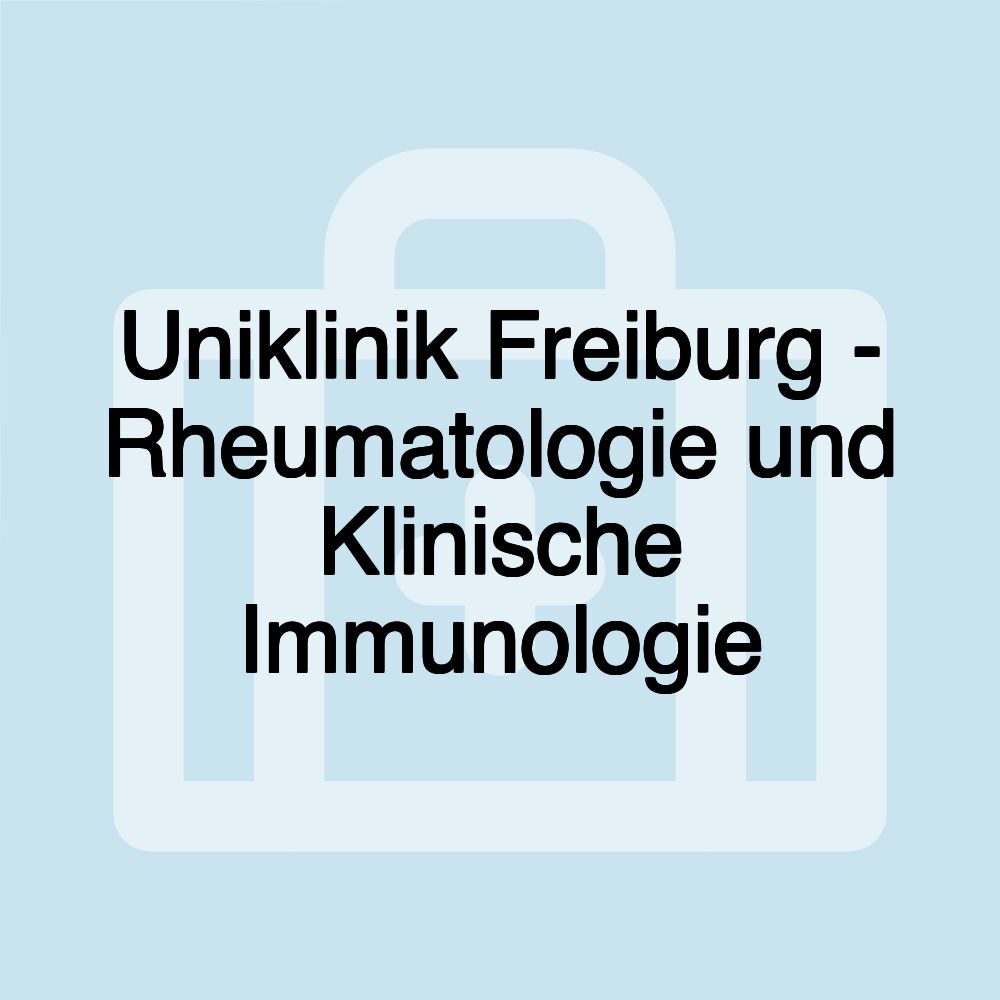 Uniklinik Freiburg - Rheumatologie und Klinische Immunologie