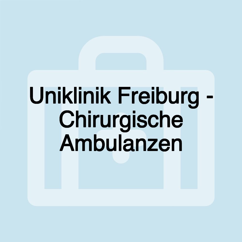 Uniklinik Freiburg - Chirurgische Ambulanzen