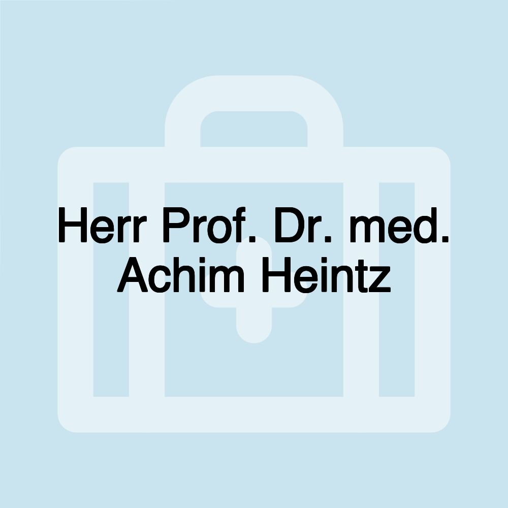 Herr Prof. Dr. med. Achim Heintz