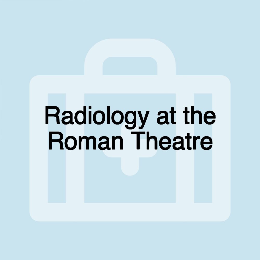 Radiology at the Roman Theatre