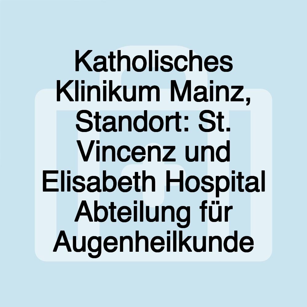 Katholisches Klinikum Mainz, Standort: St. Vincenz und Elisabeth Hospital Abteilung für Augenheilkunde