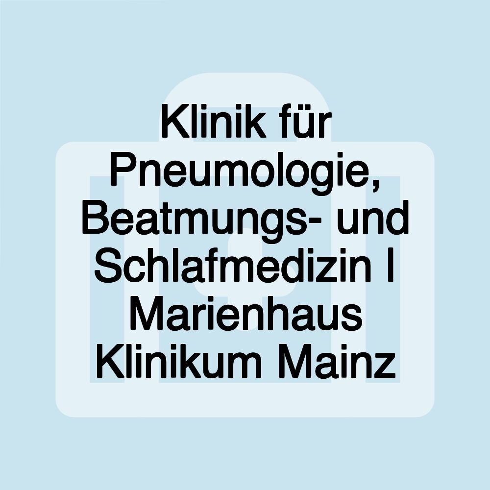 Klinik für Pneumologie, Beatmungs- und Schlafmedizin | Marienhaus Klinikum Mainz