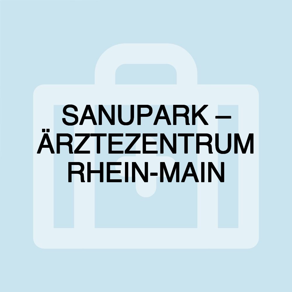 SANUPARK – ÄRZTEZENTRUM RHEIN-MAIN