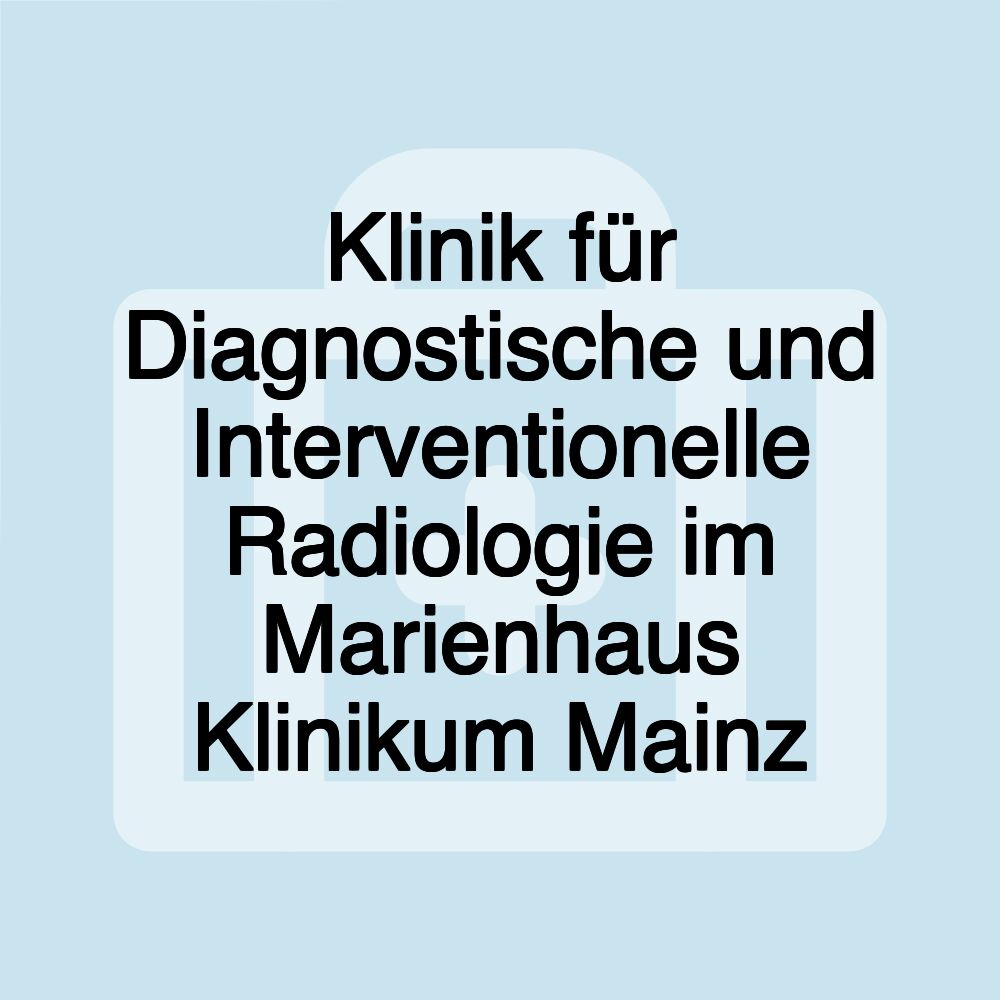 Klinik für Diagnostische und Interventionelle Radiologie im Marienhaus Klinikum Mainz