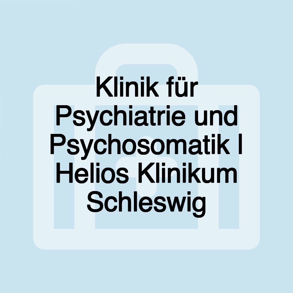 Klinik für Psychiatrie und Psychosomatik | Helios Klinikum Schleswig