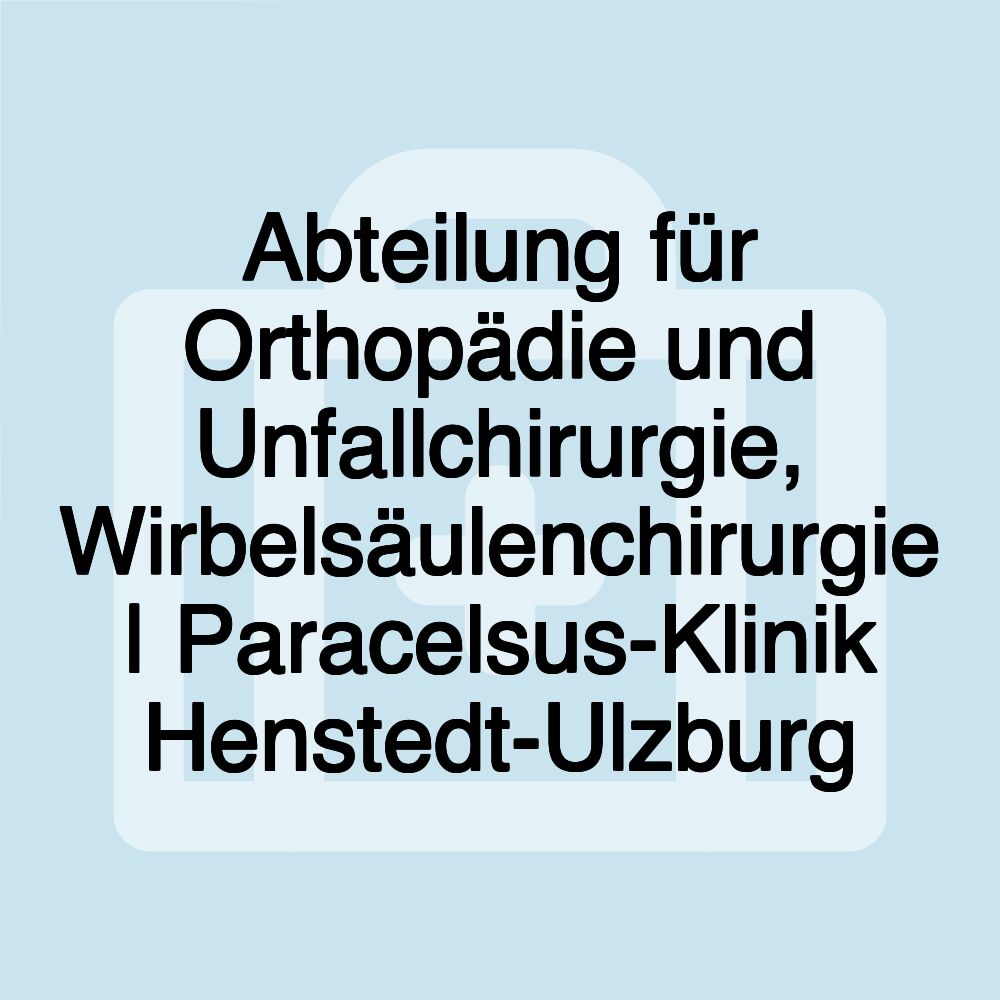 Abteilung für Orthopädie und Unfallchirurgie, Wirbelsäulenchirurgie | Paracelsus-Klinik Henstedt-Ulzburg