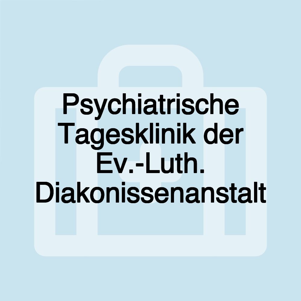 Psychiatrische Tagesklinik der Ev.-Luth. Diakonissenanstalt