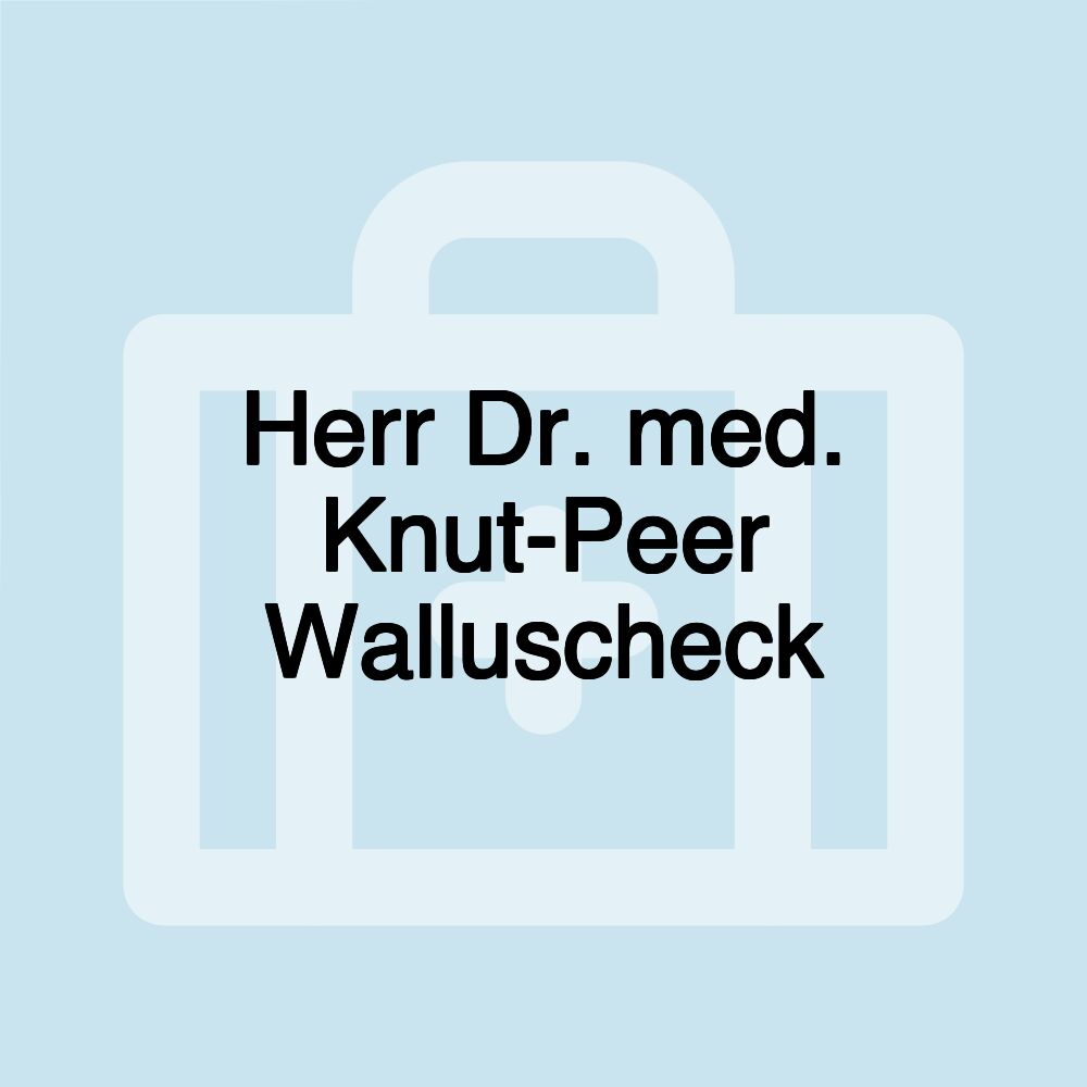 Herr Dr. med. Knut-Peer Walluscheck