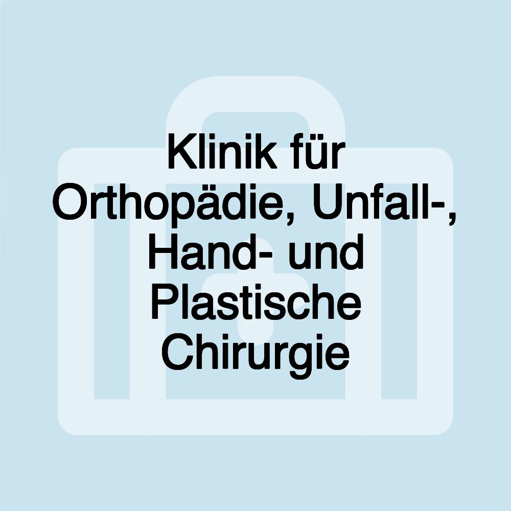 Klinik für Orthopädie, Unfall-, Hand- und Plastische Chirurgie