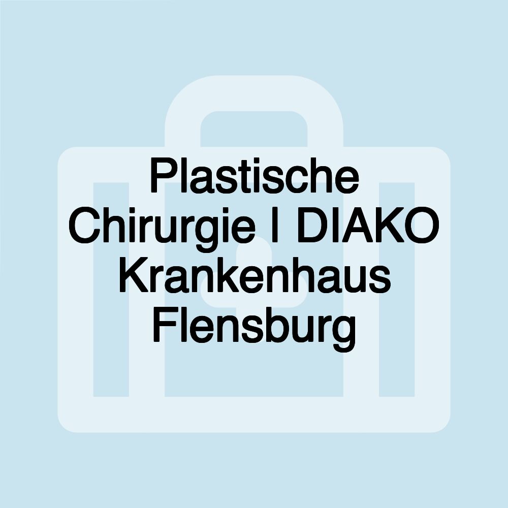 Plastische Chirurgie | DIAKO Krankenhaus Flensburg