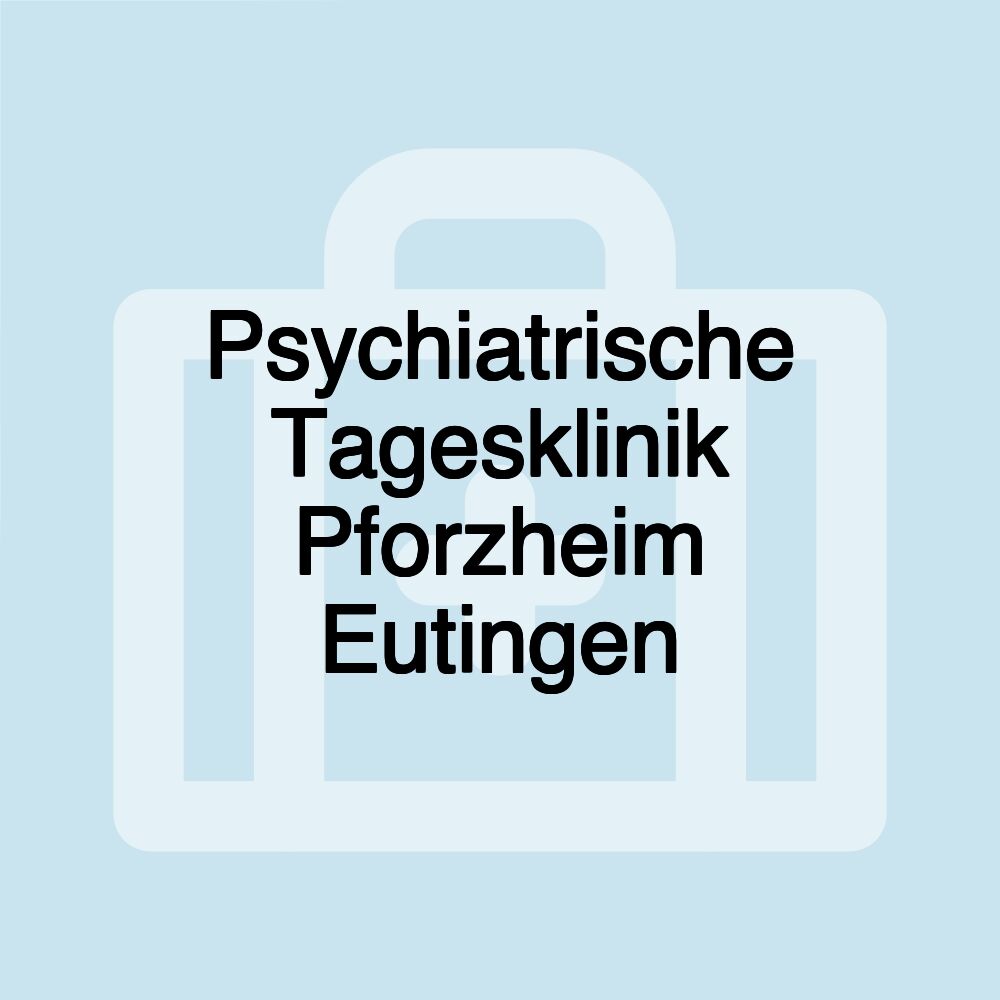 Psychiatrische Tagesklinik Pforzheim Eutingen