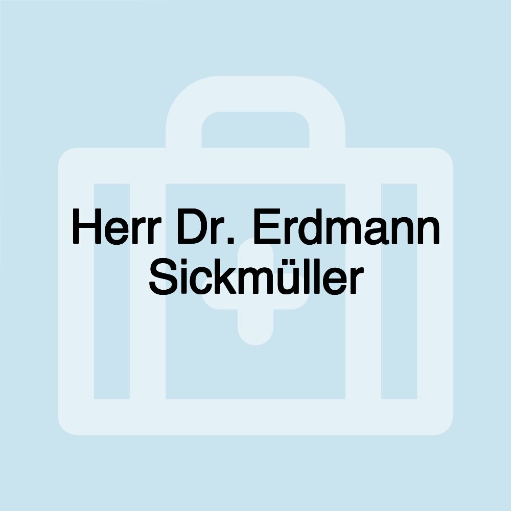 Herr Dr. Erdmann Sickmüller