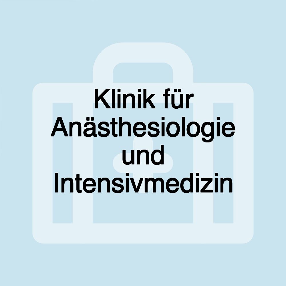 Klinik für Anästhesiologie und Intensivmedizin