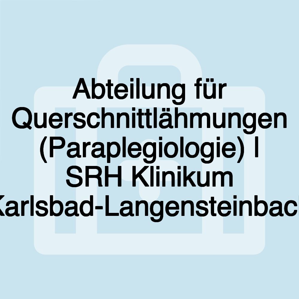 Abteilung für Querschnittlähmungen (Paraplegiologie) | SRH Klinikum Karlsbad-Langensteinbach