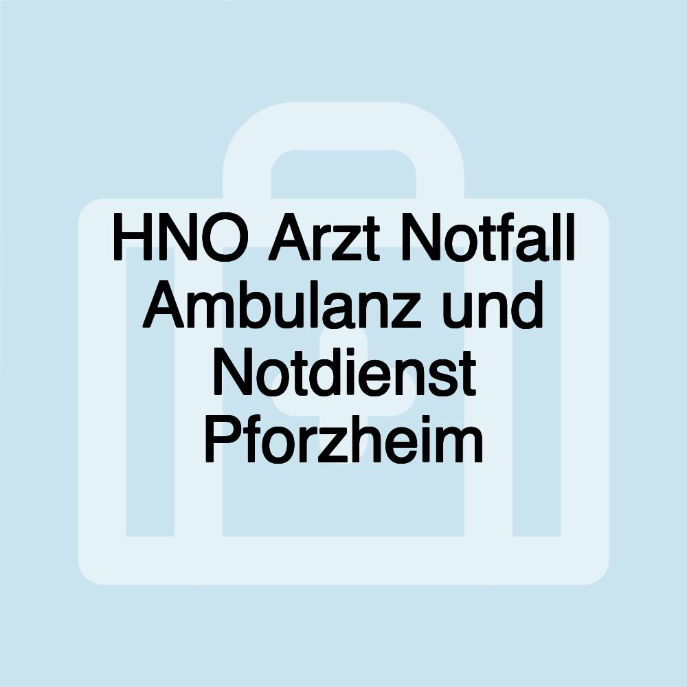 HNO Arzt Notfall Ambulanz und Notdienst Pforzheim