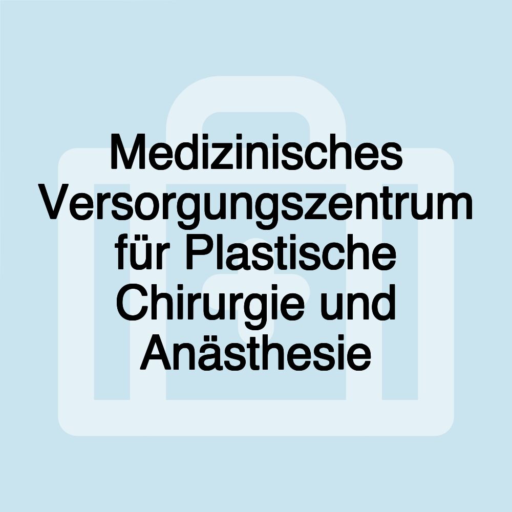 Medizinisches Versorgungszentrum für Plastische Chirurgie und Anästhesie