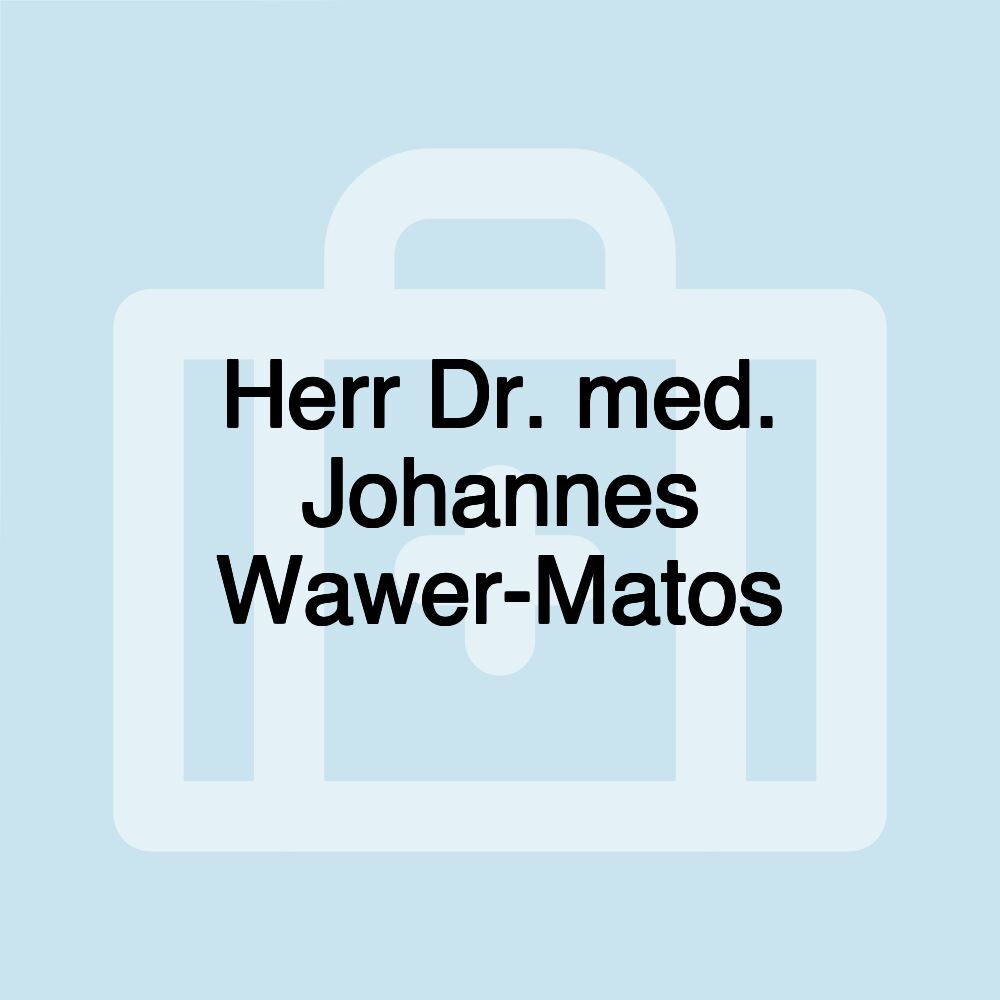 Herr Dr. med. Johannes Wawer-Matos