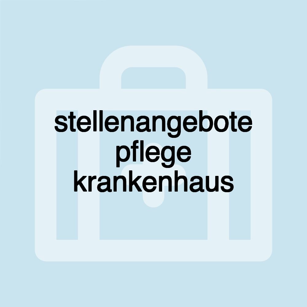 stellenangebote pflege krankenhaus