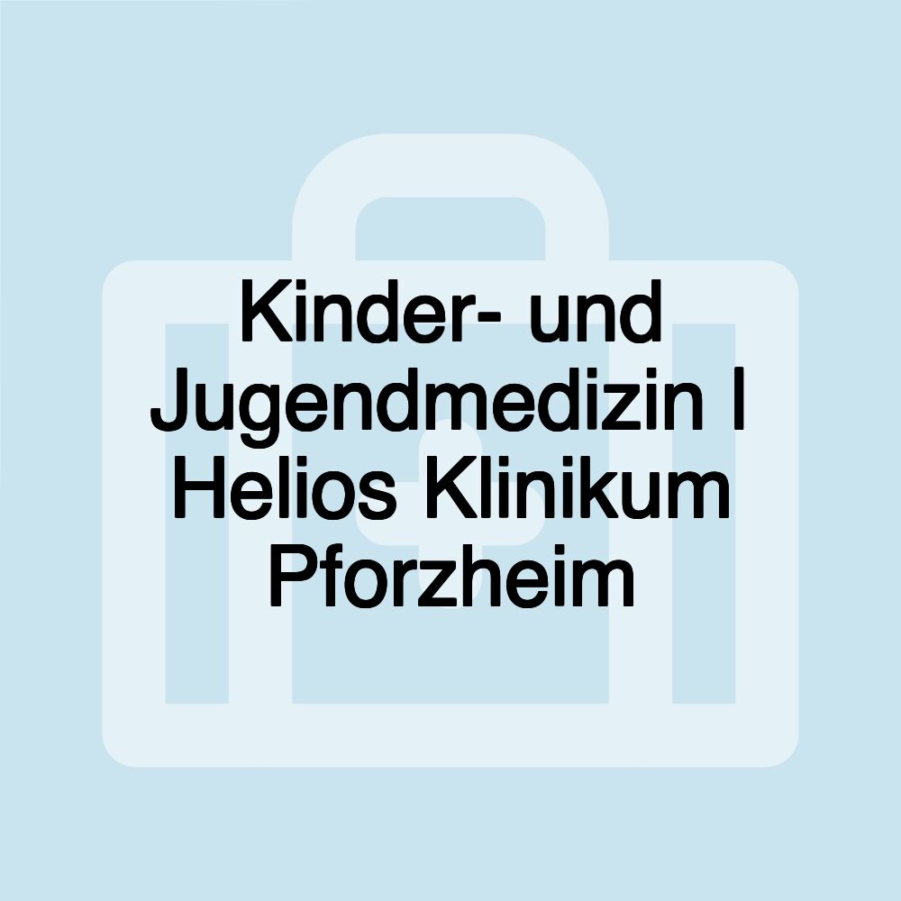 Kinder- und Jugendmedizin | Helios Klinikum Pforzheim